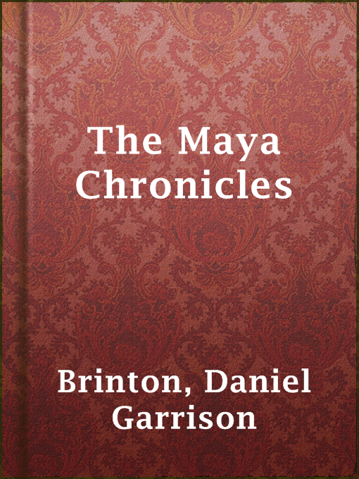 Title details for The Maya Chronicles by Daniel Garrison Brinton - Wait list
